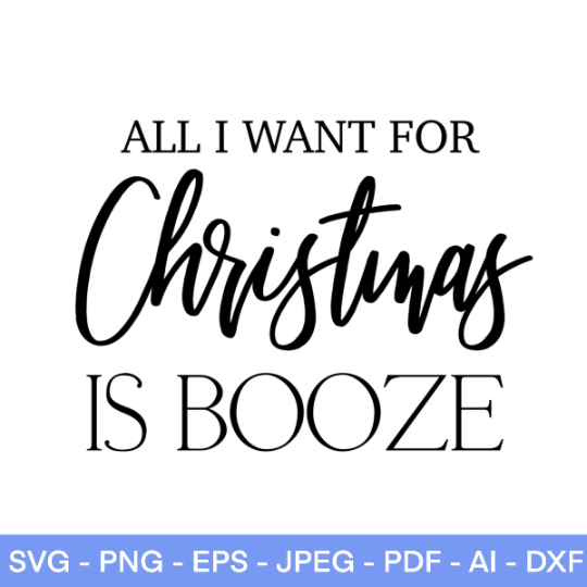 All I Want For Christmas Is Booze SVG