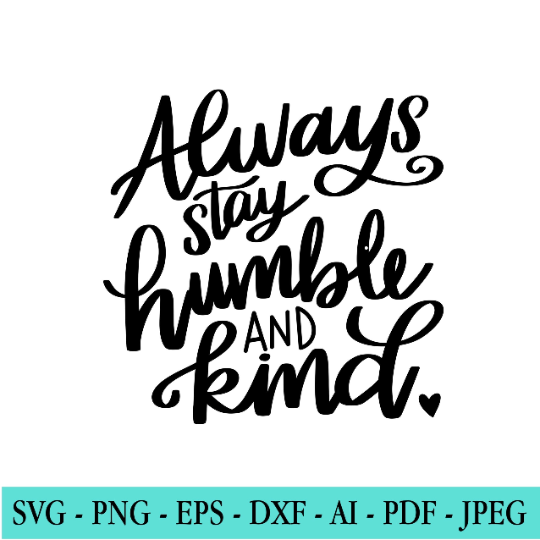 Always Stay Humble and Kind SVG