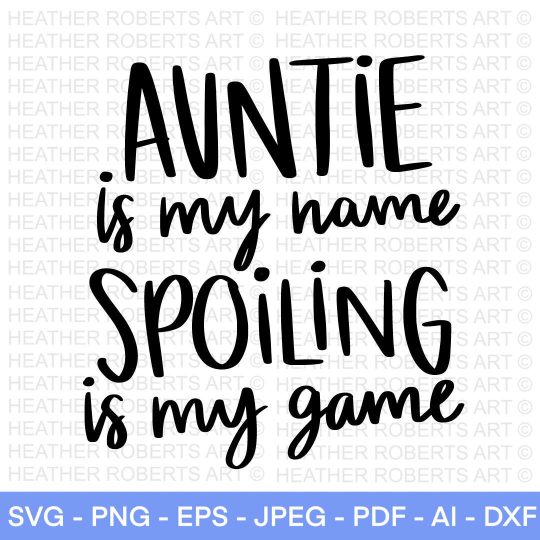 Auntie Is My Name Spoiling Is My Game SVG