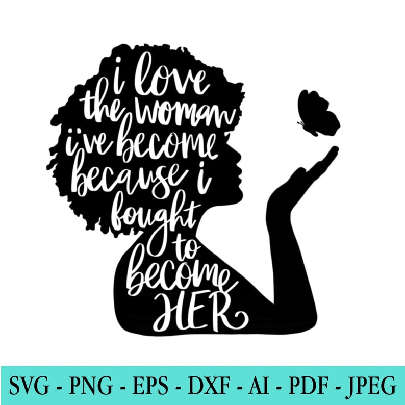 Black Woman, I Love the Woman I've Become SVG