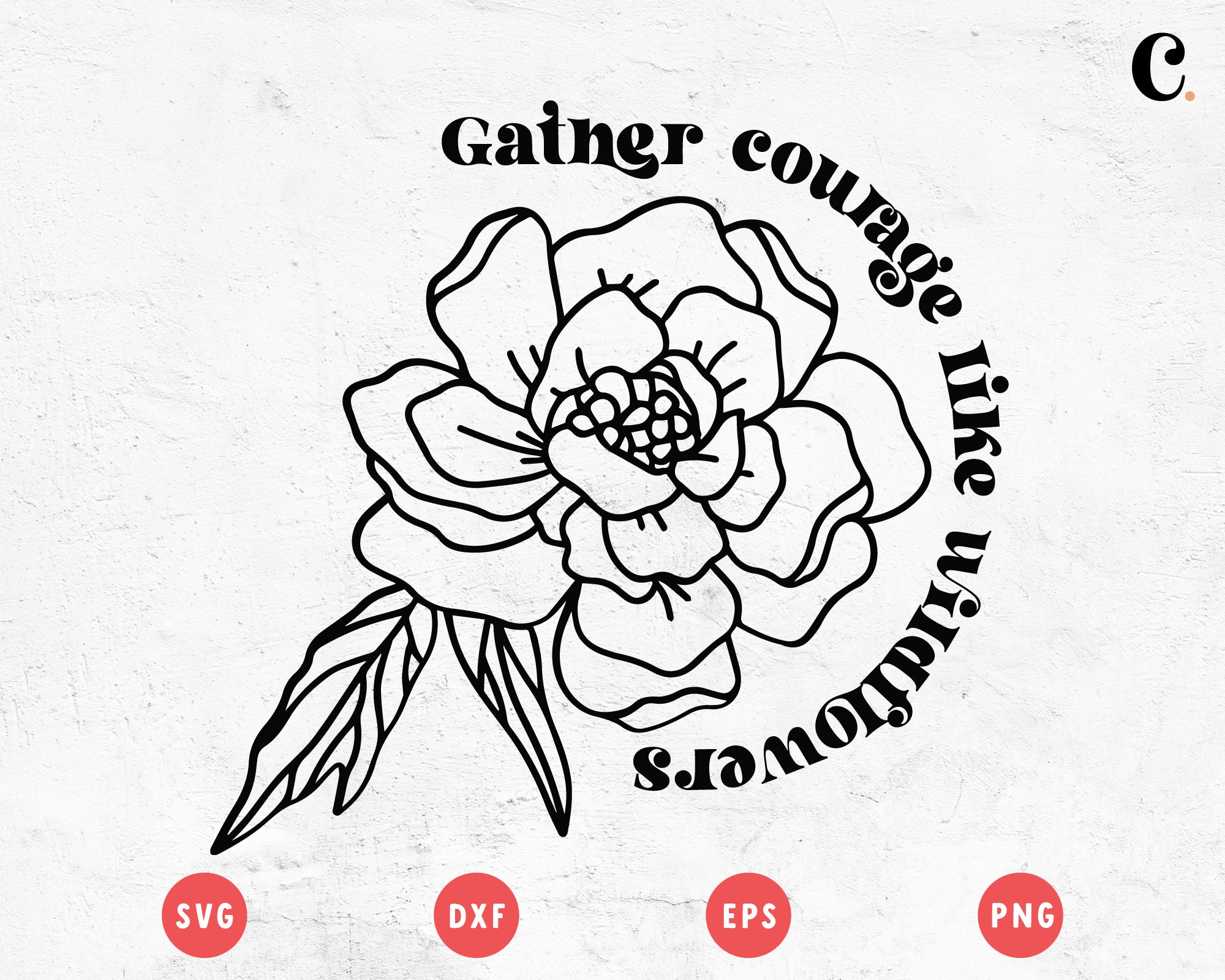 Boho Flower SVG | Gather Courage Like Wildflower