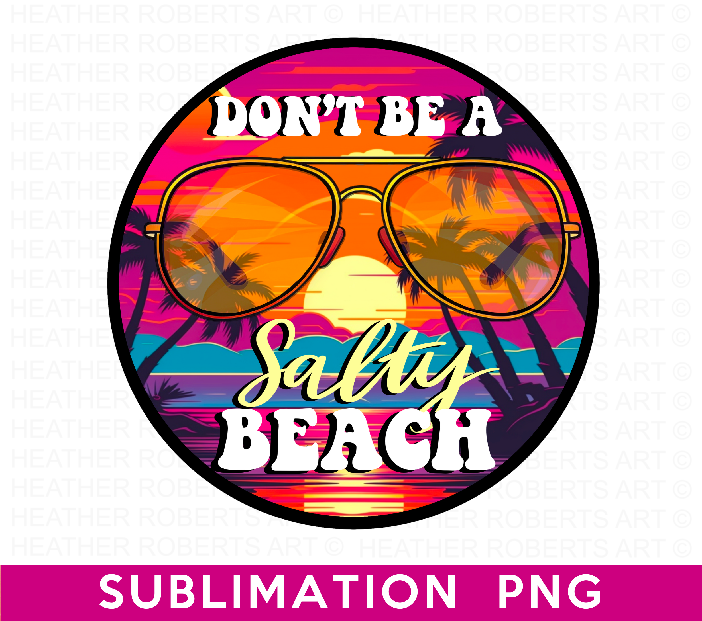 Don't Be A Salty Beach Sublimation PNG