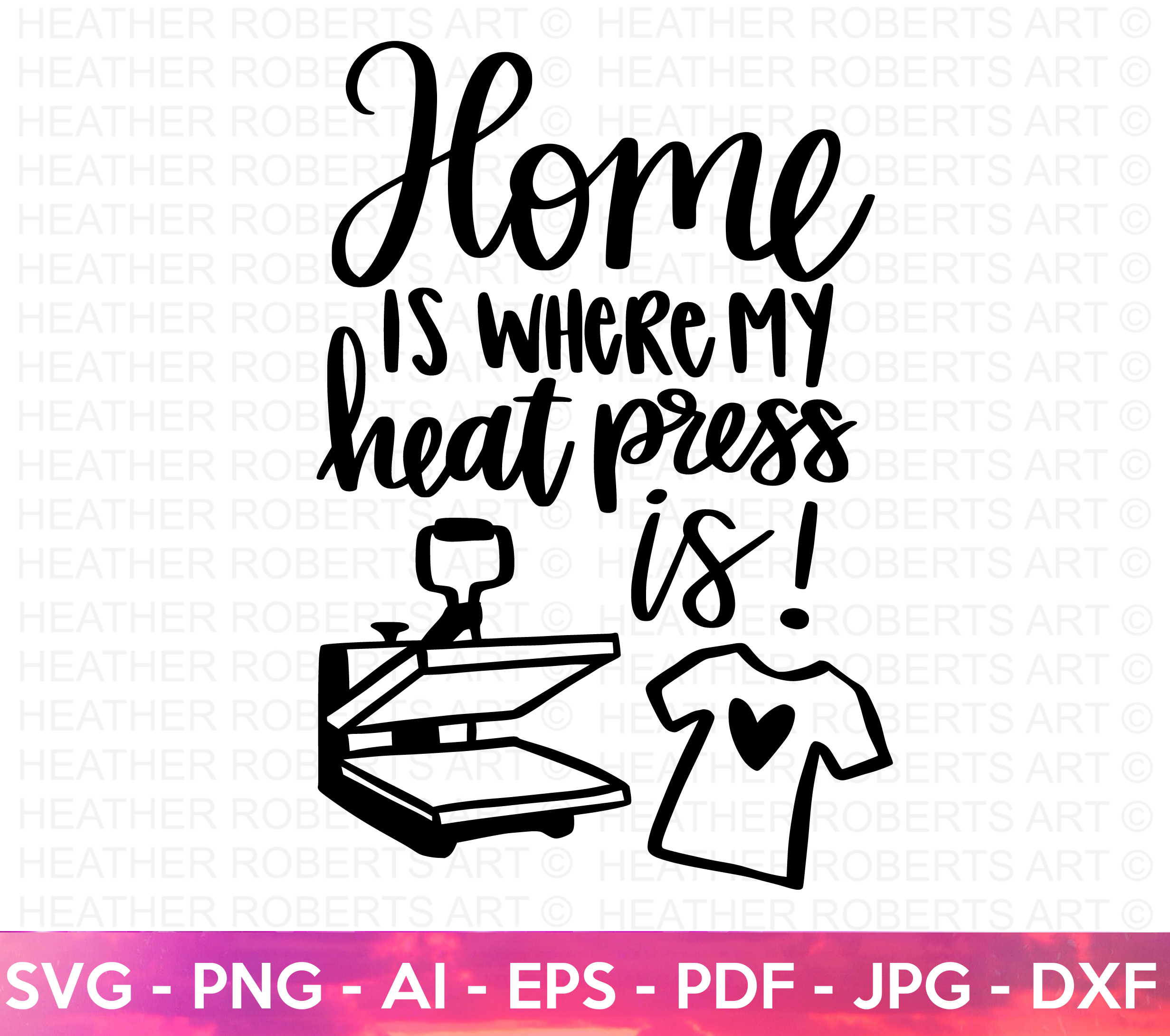 Home is Where My Heat Press Is SVG