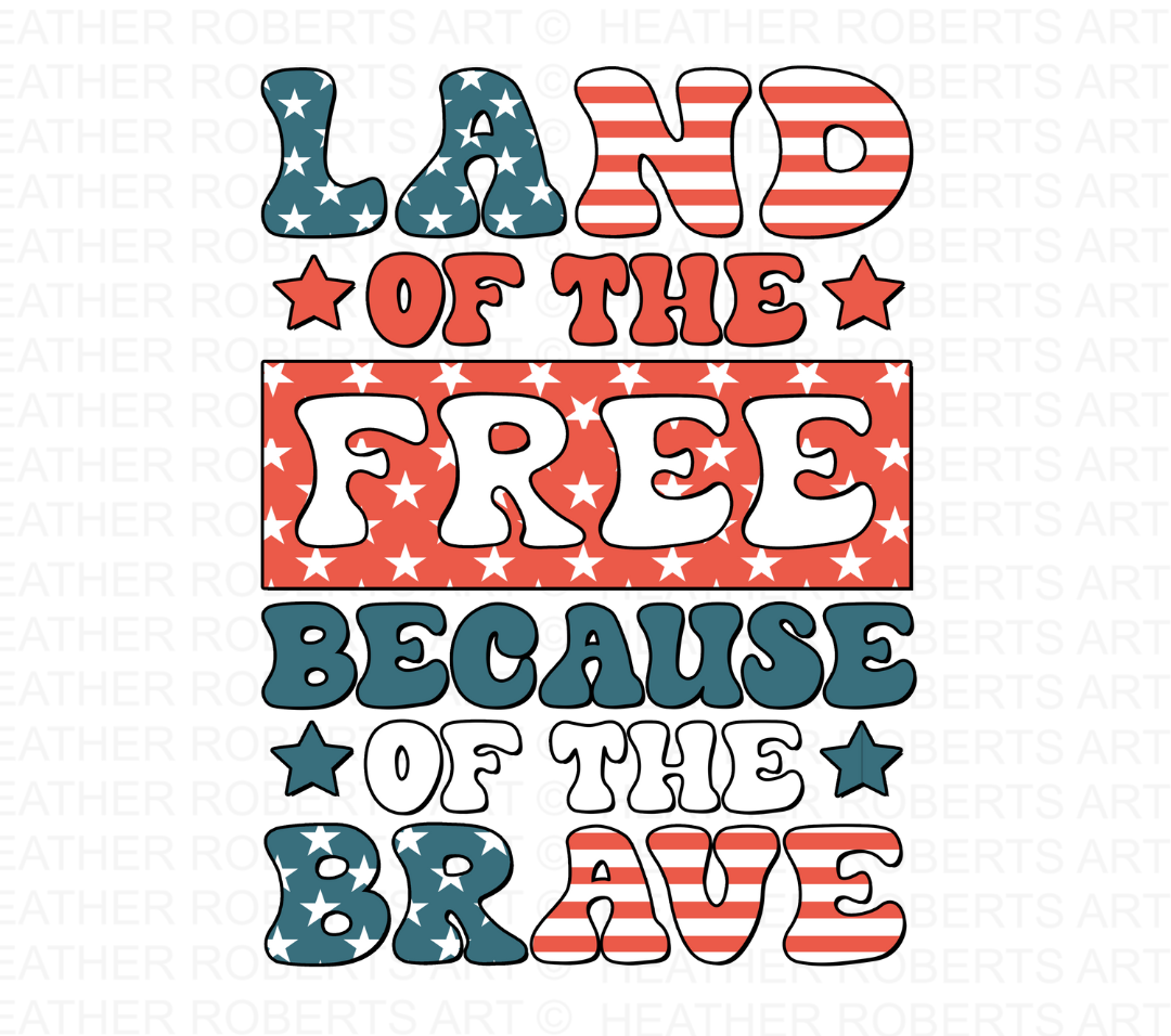 Land of the Free Because of the Brave PNG Sublimation