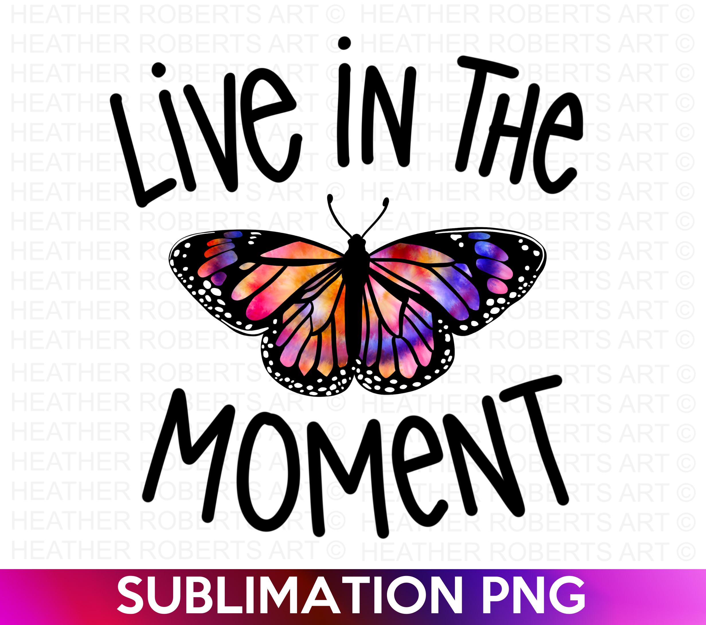 Live in the Moment Tie Dye Sublimation