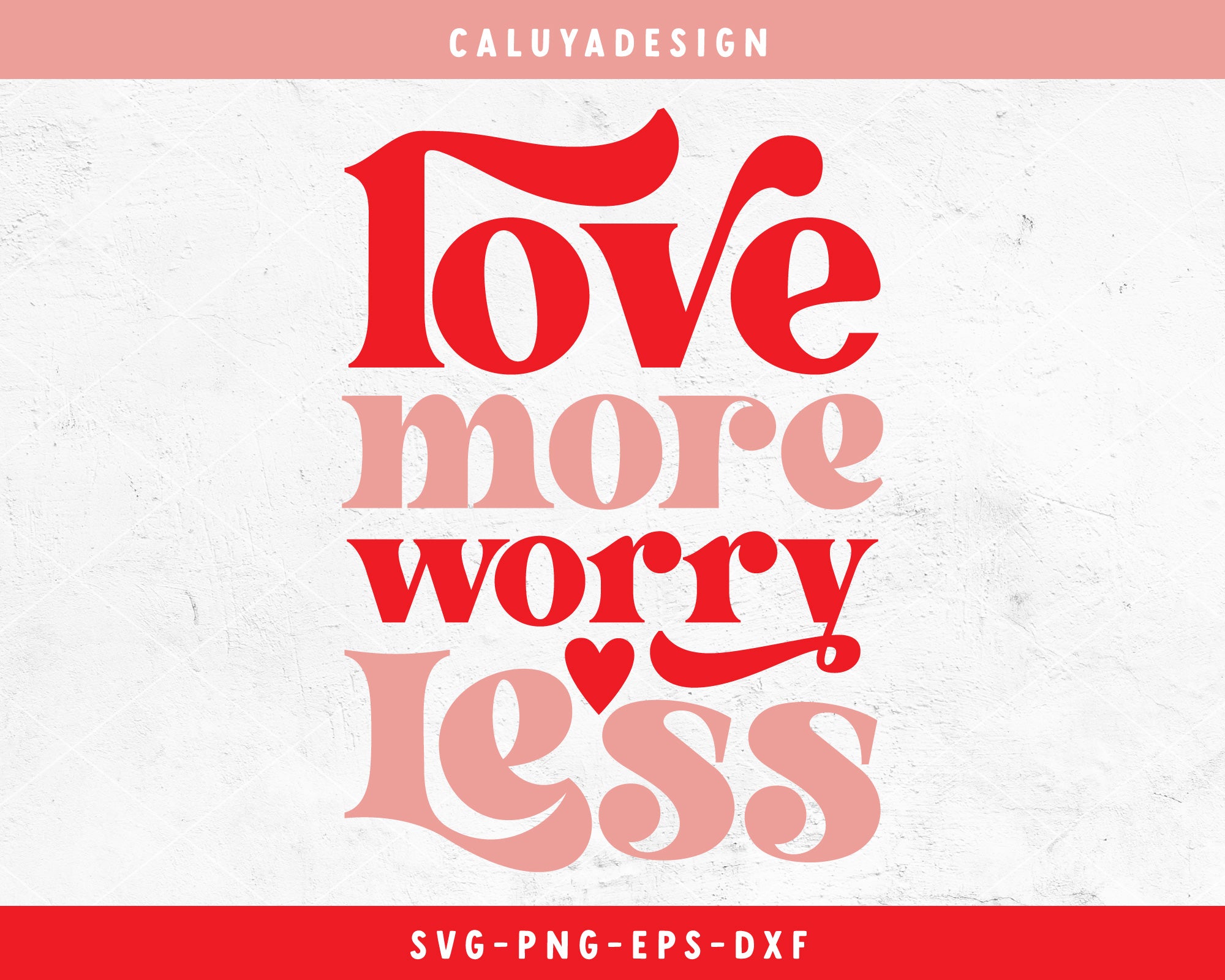 Love More Worry Less SVG