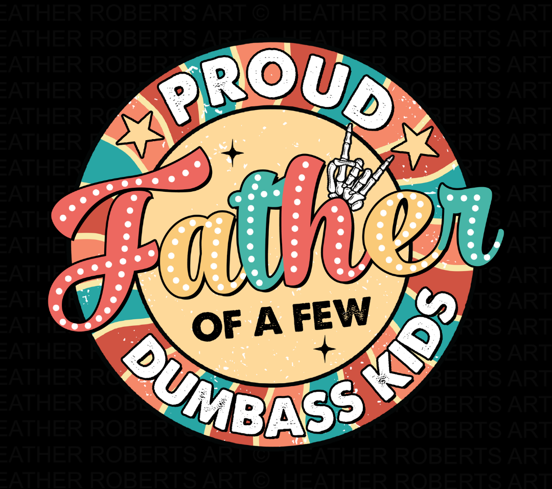 Proud father of a few dumbass kids png